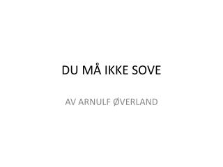 DU MÅ IKKE SOVE