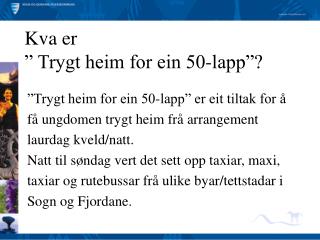 Kva er ” Trygt heim for ein 50-lapp”?