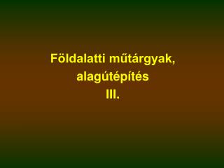 Földalatti műtárgyak, alagútépítés III.