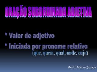 ORAÇÃO SUBORDINADA ADJETIVA