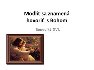 Modliť sa znamená hovoriť s Bohom