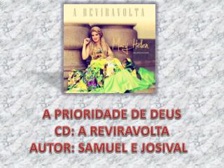 A PRIORIDADE DE DEUS CD: A REVIRAVOLTA AUTOR : SAMUEL E JOSIVAL