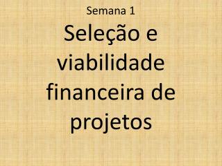 Semana 1 Seleção e viabilidade financeira de projetos