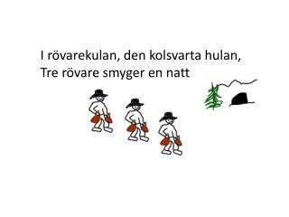 I rövarekulan , den kolsvarta hulan , Tre rövare smyger en natt