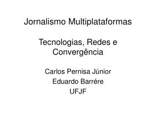 Jornalismo Multiplataformas Tecnologias, Redes e Convergência
