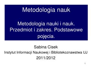 Metodologia nauk Metodologia nauki i nauk. Przedmiot i zakres. Podstawowe pojęcia.