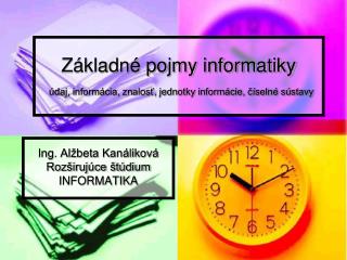 Základné pojmy informatiky údaj, informácia, znalosť, jednotky informácie, číselné sústavy