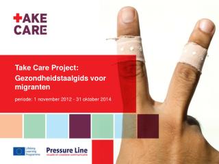 Take Care Project: Gezondheidstaalgids voor migranten periode: 1 november 2012 - 31 oktober 2014