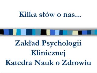 Zakład Psychologii Klinicznej Katedra Nauk o Zdrowiu