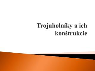 Trojuholníky a ich konštrukcie