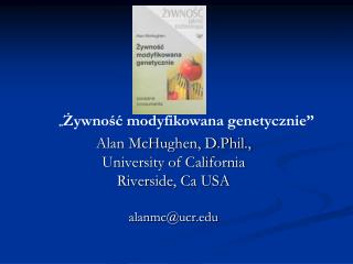 Alan McHughen, D.Phil., University of California Riverside, Ca USA alanmc@ucr