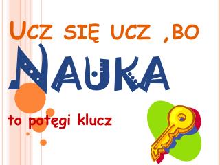 Ucz się ucz ,bo Nauka