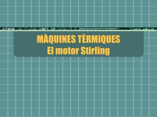 MÀQUINES TÈRMIQUES El motor Stirling