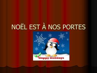 NOËL EST À NOS PORTES