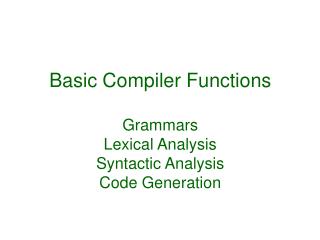 Basic Compiler Functions Grammars Lexical Analysis Syntactic Analysis Code Generation