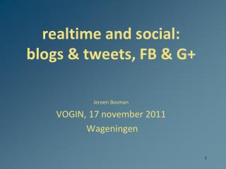 realtime and social: blogs &amp; tweets, FB &amp; G+