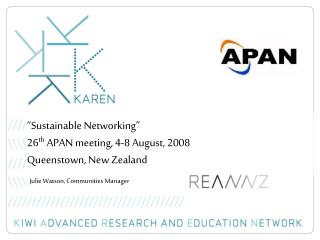 “Sustainable Networking” 26 th APAN meeting, 4-8 August, 2008 Queenstown, New Zealand