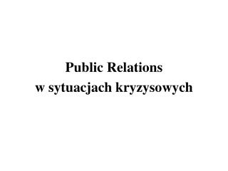 Public Relations w sytuacjach kryzysowych