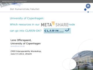 Lene Offersgaard, University of Copenhagen leneo@hum.ku.dk CMDI Interoperability Worskshop,