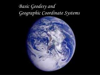 Basic Geodesy and Geographic Coordinate Systems