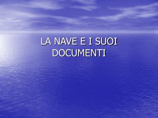LA NAVE E I SUOI DOCUMENTI