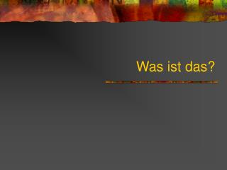 Was ist das?