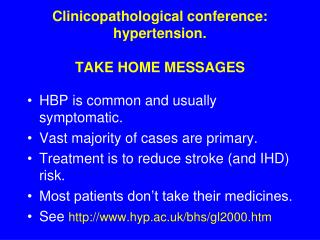 Clinicopathological conference: hypertension. TAKE HOME MESSAGES