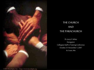 THE CHURCH AND THE PARACHURCH Dr. Jerry E. White Navigators