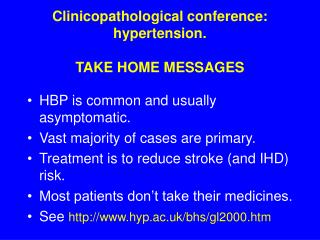 Clinicopathological conference: hypertension. TAKE HOME MESSAGES