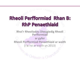 Rheoli Perfformiad Rhan B: RhP Penaethiaid