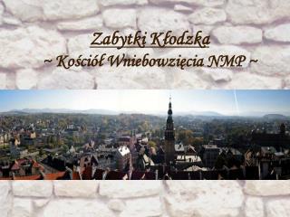 Zabytki Kłodzka ~ Kościół Wniebowzięcia NMP ~