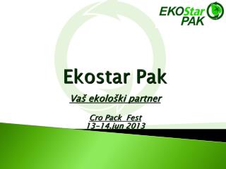 Ekostar Pak Vaš ekološki partner Cro Pack Fest 13- 14.jun 2013