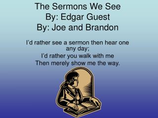 The Sermons We See By: Edgar Guest By: Joe and Brandon