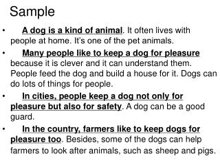 A dog is a kind of animal . It often lives with people at home. It’s one of the pet animals.