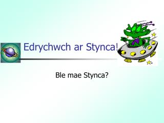 Edrychwch ar Stynca!