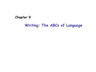 Chapter 9 Writing: The ABCs of Language