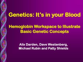 Genetics: It’s in your Blood Hemoglobin Workspace to Illustrate Basic Genetic Concepts