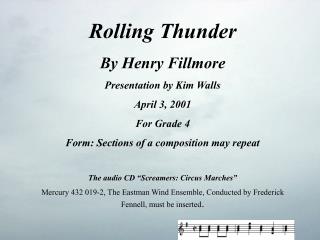 Rolling Thunder By Henry Fillmore Presentation by Kim Walls April 3, 2001 For Grade 4