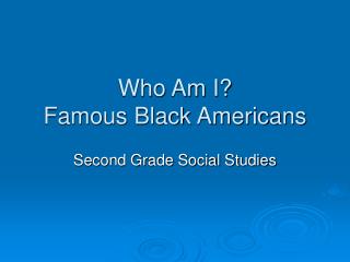 Who Am I? Famous Black Americans