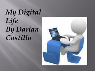 My Digital Life By Darian Castillo