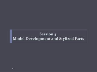Session 4 : Model Development and Stylized Facts