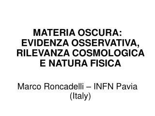 MATERIA OSCURA: EVIDENZA OSSERVATIVA, RILEVANZA COSMOLOGICA E NATURA FISICA
