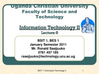 Uganda Christian University Faculty of Science and Technology Information Technology II Lecture 0