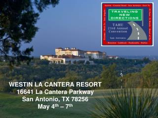 WESTIN LA CANTERA RESORT 16641 La Cantera Parkway San Antonio, TX 78256 May 4 th – 7 th