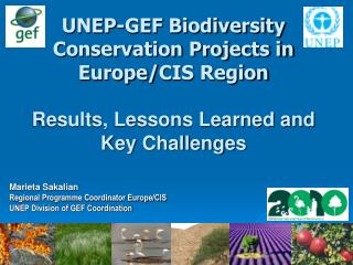 Marieta Sakalian Regional Programme Coordinator Europe/CIS UNEP Division of GEF Coordination