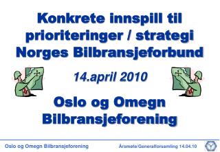 Konkrete innspill til prioriteringer / strategi Norges Bilbransjeforbund 14.april 2010