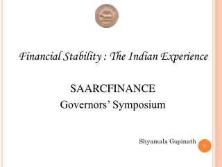 Financial Stability : The Indian Experience SAARCFINANCE 		 Governors’ Symposium