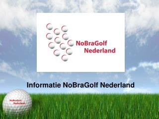 Informatie NoBraGolf Nederland