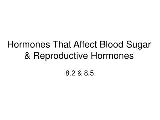 Hormones That Affect Blood Sugar &amp; Reproductive Hormones