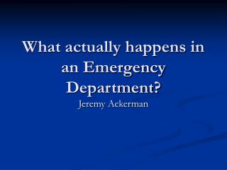What actually happens in an Emergency Department?